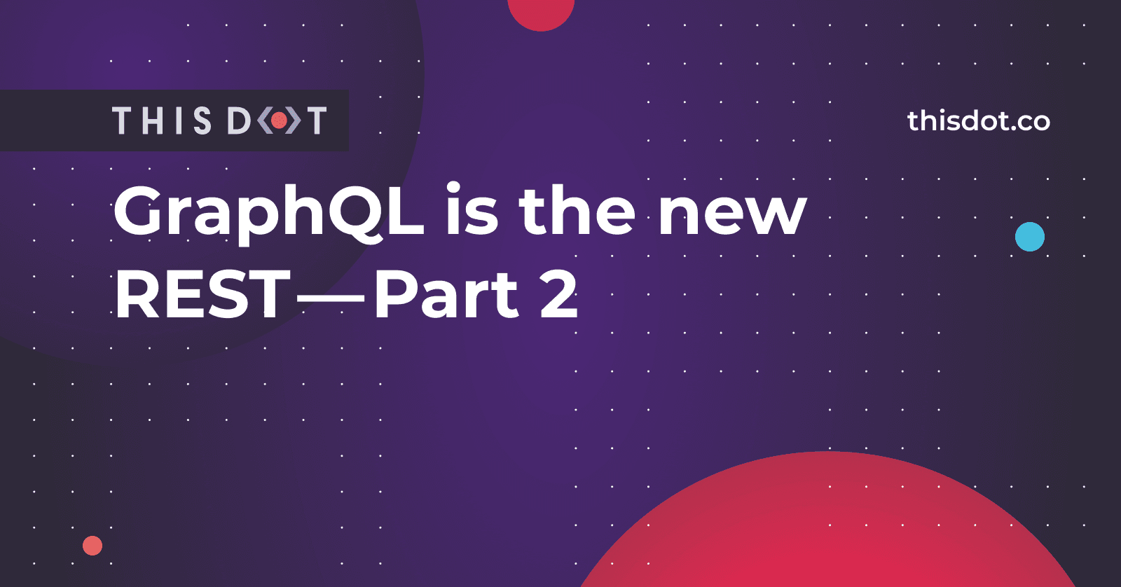 GraphQL is the new REST — Part 2